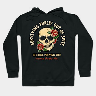 Surviving Purely Out Of Spite Because Proving You Wrong Fuels Me Hoodie